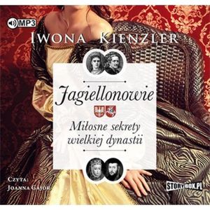 Jagiellonowie. Miłosne sekrety wielkiej dynastii, Iwona Kienzler