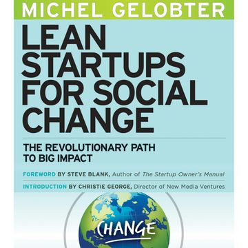 Lean Startups for Social Change - The Revolutionary Path to Big Impact (Unabridged) audiobook, Michel Gelobter