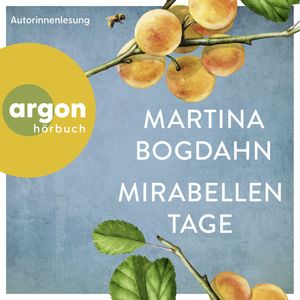 Mirabellentage (Ungekürzte Autorinnenlesung), Martina Bogdahn