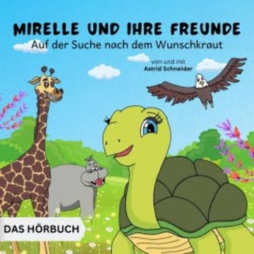 Mirelle und ihre Freunde auf der Suche nach dem Wunschkraut audiobook, Astrid Schneider