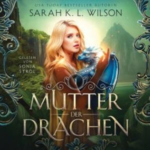 Mutter der Drachen - Hörbuch, Sarah K. L. Wilson