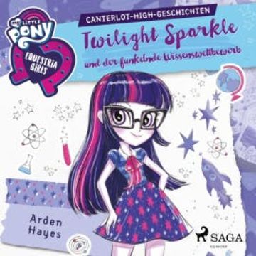 My Little Pony - Equestria Girls - Twilight Sparkle und der funkelnde Wissenswettbewerb audiobook, Arden Hayes