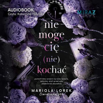 Nie mogę cię (nie) kochać. Cz. 1 audiobook, Mariola Lorek
