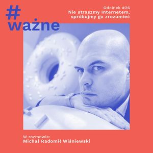 Nie straszmy Internetem, spróbujmy go zrozumieć, Dominika Klimek