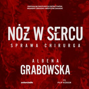 Nóż w sercu. Sprawa chirurga audiobook, Ałbena Grabowska