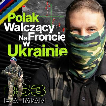 Polak Na Wojnie w Ukrainie, Realia Konfliktu, Drony, Morale Ukraińskie, Taktyka - ft. Batman #53 audiobook, Przemek Górczyk