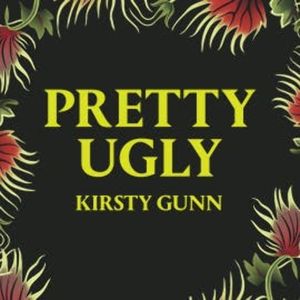 Pretty Ugly, Kirsty Gunn