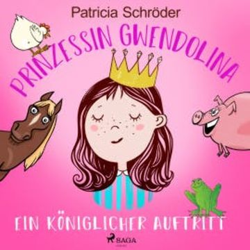 Prinzessin Gwendolina: Ein königlicher Auftritt audiobook, Patricia Schröder