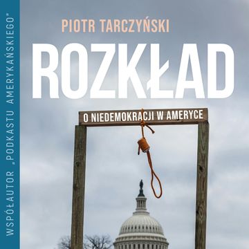Rozkład. O niedemokracji w Ameryce audiobook, Piotr Tarczyński