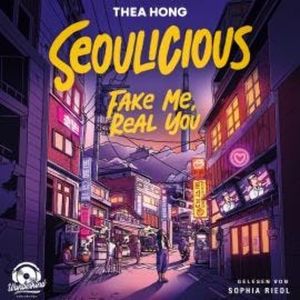 Seoulicious - Fake Me, Real You (Ungekürzt), Thea Hong