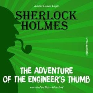 The Adventure of the Engineer's Thumb (Unabridged), Sir Arthur Conan Doyle