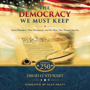 The Democracy We Must Keep, David O. Stewart