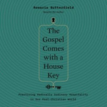 The Gospel Comes with a House Key audiobook, Rosaria Butterfield