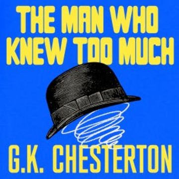 The Man Who Knew Too Much: And Other Stories audiobook, G. K. Chesterton