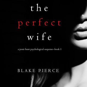The Perfect Wife (A Jessie Hunt Psychological Suspense Thriller - Book 1) audiobook, Blake Pierce