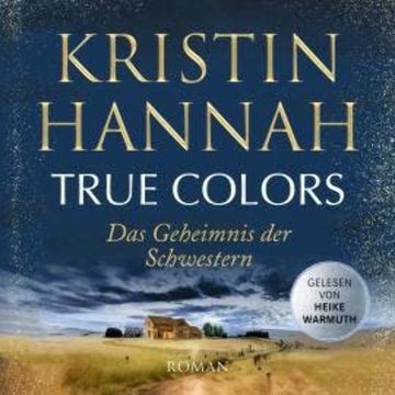 True Colors - Das Geheimnis der Schwestern (Gekürzt) audiobook, Kristin Hannah