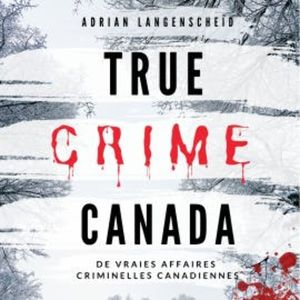 True Crime Canada, Adrian Langenscheid