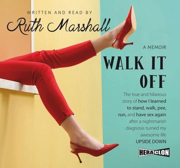 Walk It Off: The true and hilarious story of how I learned to stand, walk, pee, run, and have sex again after a nightmarish diag audiobook, Ruth Marshall