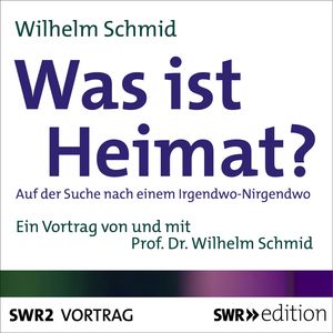Was ist Heimat?, Wilhelm Schmid