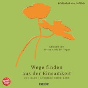 Wege finden aus der Einsamkeit - Bibliothek der Gefühle, 10, Udo Baer
