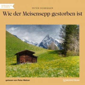 Wie der Meisensepp gestorben ist audiobook, Peter Rosegger