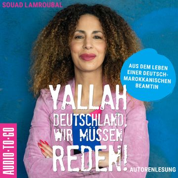 Yallah Deutschland, wir müssen reden! - Aus dem Leben einer deutsch-marokkanischen Beamtin (ungekürzt) audiobook, Souad Lamroubal