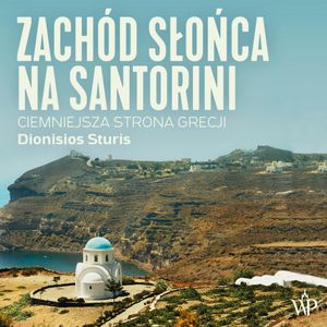Zachód słońca na Santorini. Ciemniejsza strona Grecji, Dionisios Sturis