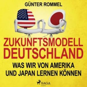 Zukunftsmodell Deutschland - Was wir von Amerika und Japan lernen können, Günter Rommel