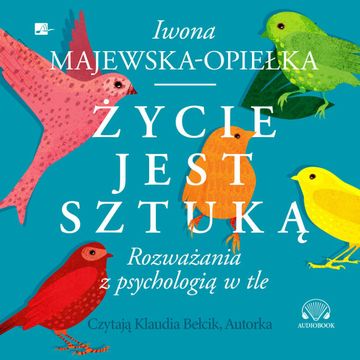Życie jest sztuką audiobook, Iwona Majewska-Opiełka