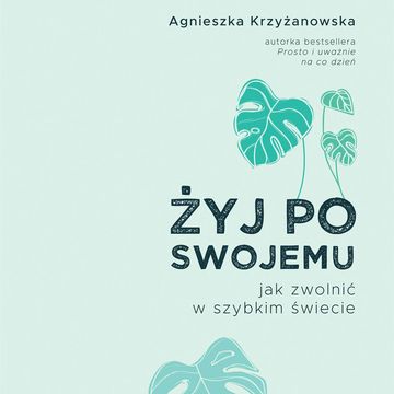 Żyj po swojemu audiobook, Agnieszka Krzyżanowska