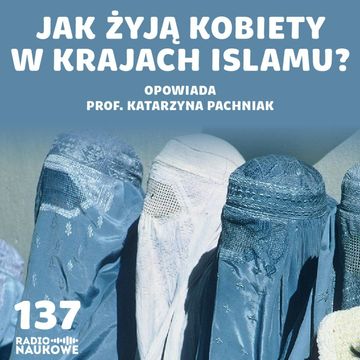 #137 Islam, kobiety i seks – jak wygląda życie muzułmanek? | prof. Katarzyna Pachniak audiobook, Karolina Głowacka