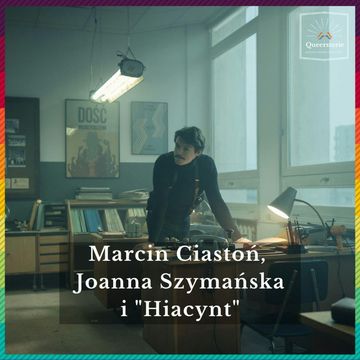 #35 Marcin Ciastoń, Joanna Szymańska i "Hiacynt" audiobook, Queerstorie