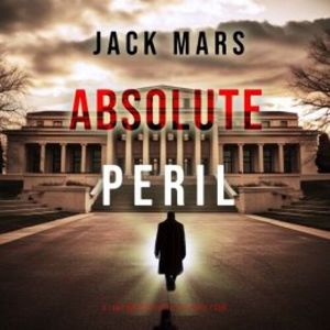 Absolute Peril (A Jake Mercer Political Thriller—Book 4), Jack Mars