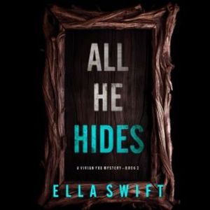 All He Hides (A Vivian Fox Suspense Thriller--Book 2), Ella Swift