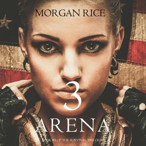 Arena Three (Book Three of the Survival Trilogy), Morgan Rice