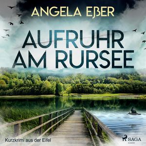 Aufruhr am Rursee-Kurzkrimi aus der Eifel, Angela Eßer.