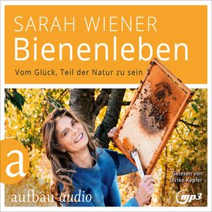 Bienenleben - Vom Glück, Teil der Natur zu sein, Sarah Wiener