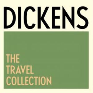 Charles Dickens: The Travel Collection, Charles Dickens