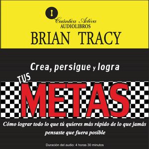 Crea, persigue y logra tus metas, Brian Tracy