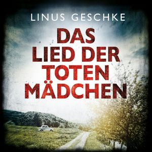 Das Lied der toten Mädchen (Jan-Römer-Krimi 3), Linus Geschke