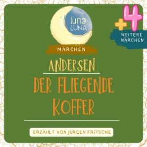 Der fliegende Koffer plus vier weitere Märchen von Hans Christian Andersen, Hans Christian Andersen