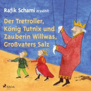 Der Tretroller, König Tutnix und Zauberin Willwas, Großvaters Salz, Rafik Schami