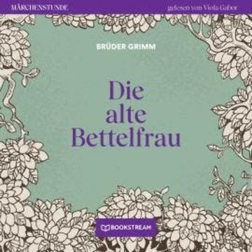 Die alte Bettelfrau - Märchenstunde, Folge 100 (Ungekürzt) audiobook, Brüder Grimm