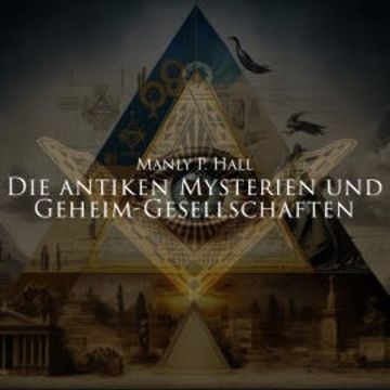 Die antiken Mysterien und Geheim-Gesellschaften audiobook, Manly P. Hall