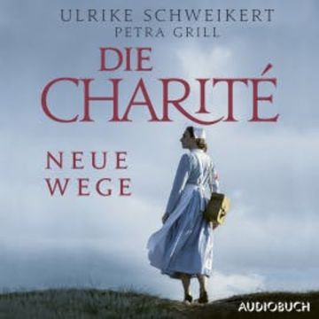 Die Charité: Neue Wege audiobook, Ulrike Schweikert