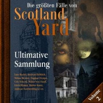 Die größten Fälle von Scotland Yard, Ultimative Sammlung Volume 2 (ungekürzt) audiobook, Andreas Masuth