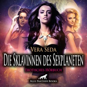 Die Sklavinnen des Sexplaneten / 4 geile erotische Geschichten / Erotik Audio Story / Erotisches Hörbuch, Vera Seda
