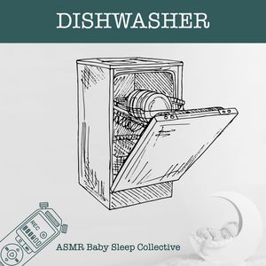 Dishwasher - ASMR-Sound for your Baby to Sleep (Unabridged), ASMR Baby Sleep Collective