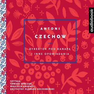 Dyrektor pod kanapą i inne opowiadania, Antoni Czechow