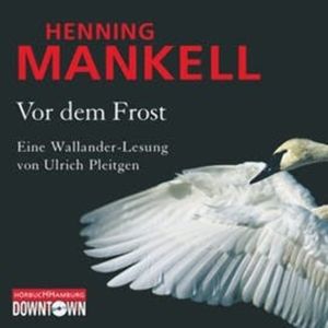 Vor dem Frost (Ein Kurt-Wallander-Krimi 10), Henning Mankell